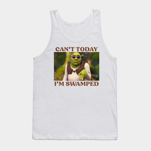 Can't Today I'm Swamped Tank Top by TrikoGifts